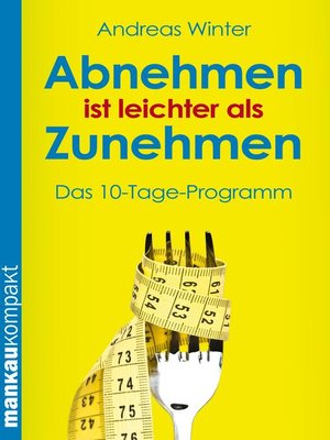 cover image of Abnehmen ist leichter als Zunehmen. Das 10-Tage-Programm